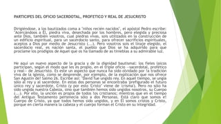 PARTICIPES DEL OFICIO SACERDOTAL, PROFETICO Y REAL DE JESUCRISTO
Dirigiéndose, a los bautizados coma a "niños recién nacid...