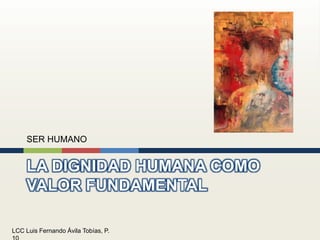 LA DIGNIDAD HUMANA COMO VALOR FUNDAMENTALSER HUMANO