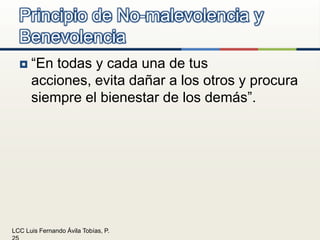 “En todas y cada una de tus acciones, evita dañar a los otros y procura siempre el bienestar de los demás”.Principio de No-malevolencia y Benevolencia