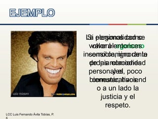 Si elegimos como valor el egoísmo como camino de la propia comodidad y el bienestar, haciendo a un lado la justicia y el respeto. EJEMPLOLa personalidad se volverá entonces insensible, ignorante de las relaciones personales, poco comunicativos.