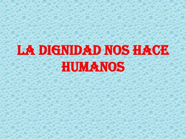 La dignidad nos hace humanos