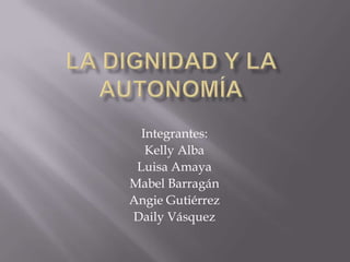 Integrantes:
   Kelly Alba
 Luisa Amaya
Mabel Barragán
Angie Gutiérrez
Daily Vásquez
 