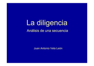 La diligencia
Análisis de una secuencia



    Juan Antonio Vela León
 