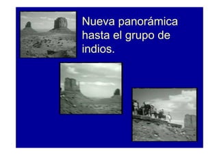 Nueva panorámica
hasta el grupo de
indios.
 