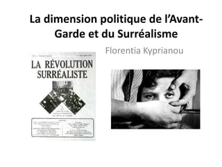 La dimension politique de l’Avant-
Garde et du Surréalisme
Florentia Kyprianou
 