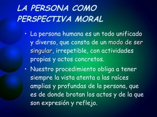 LA PERSONA COMO PERSPECTIVA MORAL   ,[object Object],[object Object]