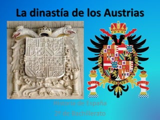 La dinastía de los Austrias
Historia de España
2º de Bachillerato
 