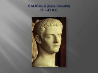 CALIGOLA (Gaio Claudio)37 – 41 d.C.