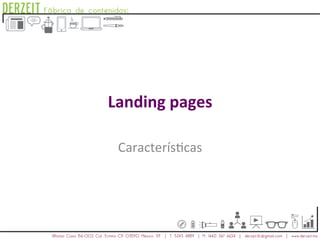 Landing	pages	
Caracterís)cas	
 