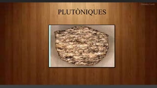 PLUTÒNIQUES
 