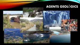 AGENTS GEOLÒGICS
 