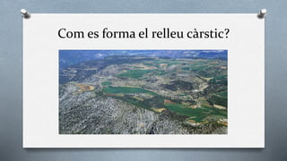 Com es forma el relleu càrstic?
 