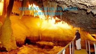 SEDIMENTACIÓ DE LES AIGÜES
SUBTERRÀNIES
 