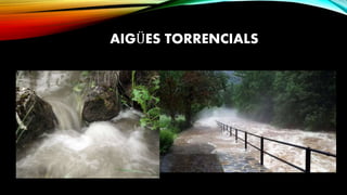 AIGÜES TORRENCIALS
 