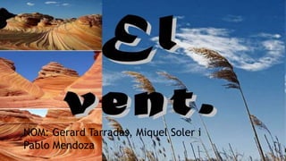 Nom: Pablo Mendoza
NOM: Gerard Tarradas, Miquel Soler i
Pablo Mendoza
 