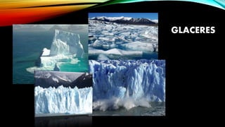 GLACERES
 