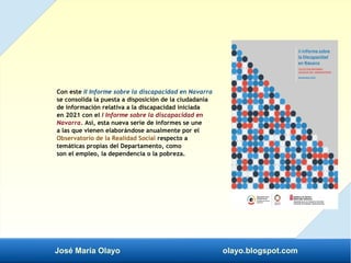 José María Olayo olayo.blogspot.com
Con este II Informe sobre la discapacidad en Navarra
se consolida la puesta a disposic...