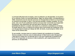 José María Olayo olayo.blogspot.com
La principal dificultad ante el empleo, entre la población con discapacidad, se encuen...
