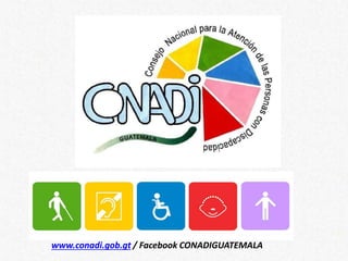 www.conadi.gob.gt / Facebook CONADIGUATEMALA
 