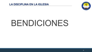 LA DISCIPLINA EN LA IGLESIA
BENDICIONES
19
 