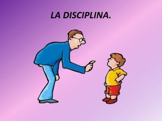 LA DISCIPLINA.
 