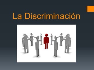 La Discriminación
 