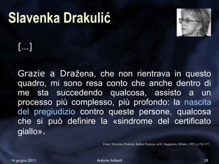 Slavenka Drakulić
   […]


   Grazie a Dražena, che non rientrava in questo
   quadro, mi sono resa conto che anche dentro...