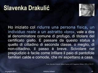 Slavenka Drakulić

   Ho iniziato col ridurre una persona fisica, un
   individuo reale a un astratto «loro», vale a dire
...