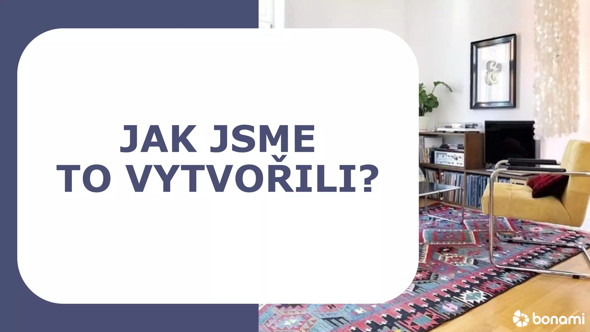 bonami_logo
JAK JSME
TO VYTVOŘILI?