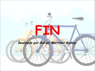 FIN
Realizado por Rafael Martínez Godino.
 