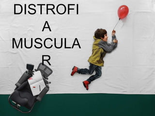 DISTROFI
A
MUSCULA
R
 
