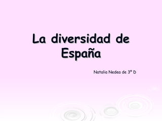 La diversidad de
     España
          Natalia Nedea de 3º D
 