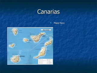 Canarias
       Mapa fisico
 