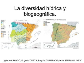 La diversidad hídrica y biogeográfica. Ignacio ARANGO, Eugenia COSTA, Begoña CUADRADO y Ana SERRANO. 1-ES 
