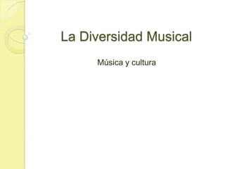 La Diversidad Musical Música y cultura 