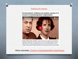 Palabras de mamita
Altres exemples: Concurs d’(auto)biografies lingüístiques
 