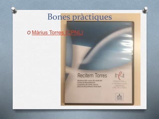 Bones pràctiques
O Màrius Torres (CPNL)
 
