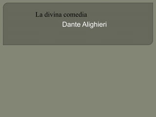 Dante Alighieri
La divina comedia
 