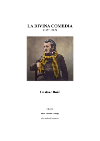 LA DIVINA COMEDIA
(1857-1867)
Gustave Doré
Edición:
Julio Pollino Tamayo
cinelacion@yahoo.es
 
