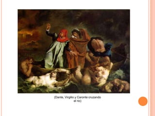(Dante, Virgilio y Caronte cruzando
                el rio)
 