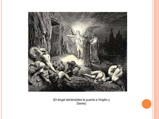 (El ángel abriéndoles la puerta a Virgilio y
                 Dante)
 
