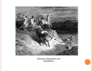 (Centauros disparando a los
       asustadizos)
 