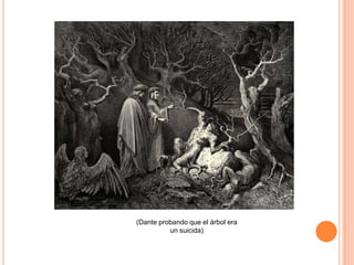 (Dante probando que el árbol era
          un suicida)
 