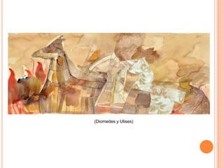 (Diomedes y Ulises)
 