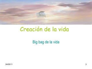 Creación de la vida   Big bag de la vida 