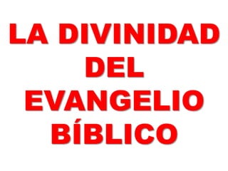 LA DIVINIDAD
DEL
EVANGELIO
BÍBLICO
 