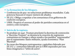  La formación de los bloques.
 Conferencias de paz: no solucionan problemas mundiales. Cada
  potencia buscará el mayor ...