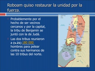 Roboam quiso restaurar la unidad por la fuerza. Probablemente por el hecho de ser vecinos cercanos y por la capital, la tribu de Benjamín se juntó con la de Judá.  Las dos tribus reunieron a  (v.21)  _______ hombres para pelear contra sus hermanos de las 10 tribus del norte. 180 000 