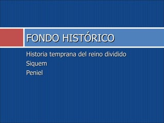 Historia temprana del reino dividido Siquem Peniel FONDO HISTÓRICO 