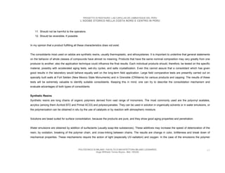 PROGETTO DI RESTAURO: LAS CAPILLAS DE LAMBAYEQUE DEL PERU
                                              L’ADOBE STORICO NELLA COSTA NORD E CENTRO IN PERU



    11. Should not be harmful to the operators.
    12. Should be reversible, if possible.


In my opinion that a product fulfilling all these characteristics does not exist.


The consolidants most used on adobe are synthetic resins, usually thermoplastic, and ethoxysilanes. It is important to underline that general statements
on the behavior of whole classes of compounds have almost no meaning. Products that have the same nominal composition may vary greatly from one
producer to another; also the application technique could influence the final results. Each individual products should, therefore, be tested on the specific
material, possibly with accelerated aging tests, wet-dry cycles, and salts crystallization. Even this cannot assure that a consolidant which has given
good results in the laboratory would behave equally well on the long-term field application. Large field comparative tests are presently carried out on
specially built walls at Fort Selden (New Mexico State Monuments) and in Grenoble (CRAterre) for various products and capping. The results of these
tests will be extremely valuable to identify suitable consolidants. Keeping this in mind, one can try to describe the consolidation mechanism and
evaluate advantages of both types of consolidants.


Synthetic Resins
Synthetic resins are long chains of organic polymers derived from vast range of monomers. The most commonly used are the polyvinyl acetates,
acrylics (among them Acriloid B72 and Primal AC33) and polyisocyanates. They can be used in solution in organically solvents or in water emulsions, or
the polymerization can be obtained in situ by the use of catalysts or by reaction with atmospheric moisture.


Solutions are beast suited for surface consolidation, because the products are pure, and they show good aging properties and penetration.


Water emulsions are obtained by addition of surfactants (usually soap-like substances). These additives may increase the speed of deterioration of the
resin, by oxidation, breaking of the polymer chain, and cross-linking between chains. The results are change in color, brittleness and break down of
mechanical properties. These mechanisms require the action of light (especially UV-radiation) and oxygen. In the case of the emulsions the polymer



                                             POLITECNICO DI MILANO. FACOLTA D’ARCHITETTURA MILANO LEONARDO.                                              49
                                                            Hugo Wilfredo Torres Reyna - Mat. 193220.
 